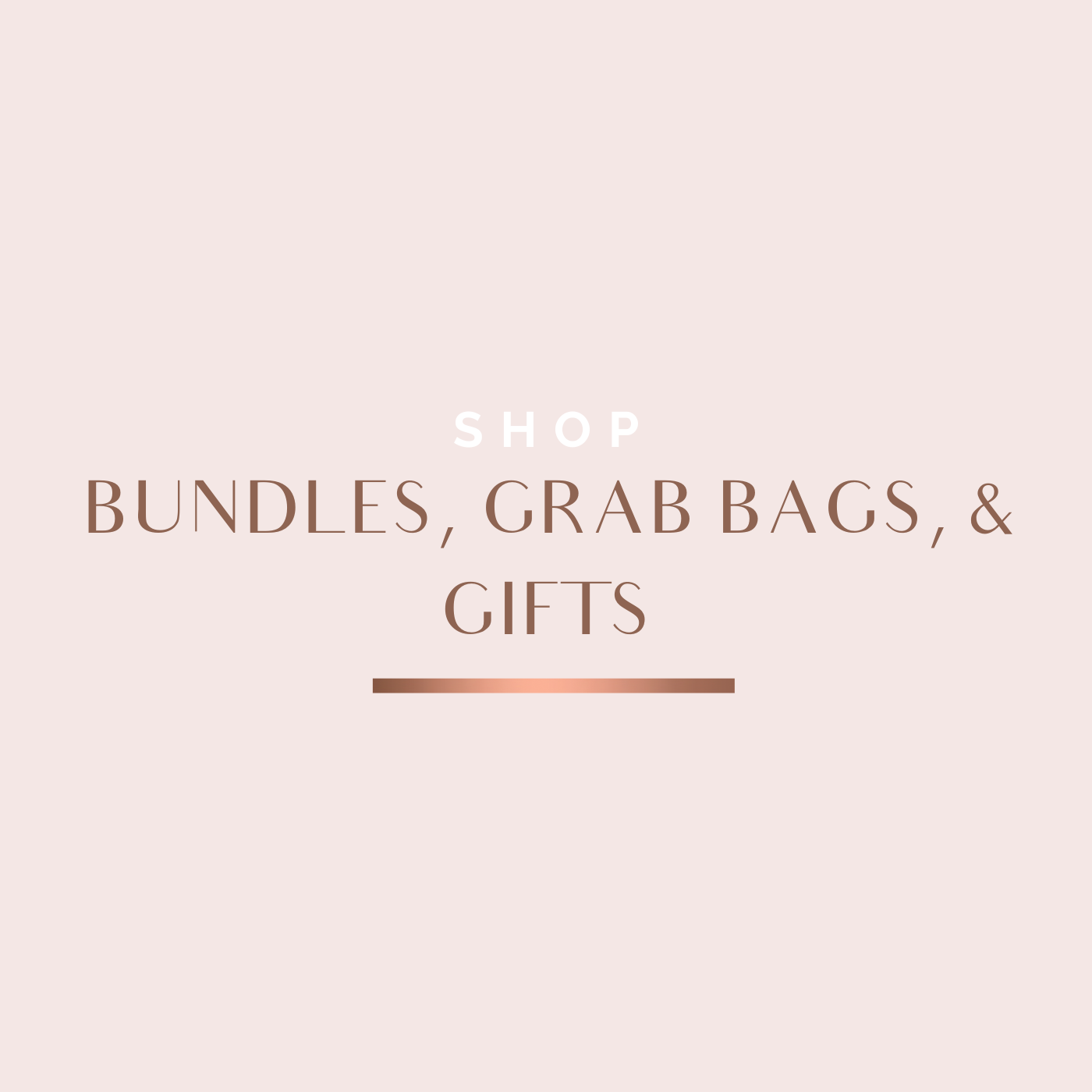 Bundles, Grab Bags, & Gifts